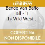 Bende Van Baflo Bill - 'T Is Wild West In.. cd