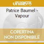 Patrice Baumel - Vapour cd musicale di Patrice Baumel