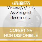 Viscera//// - 2: As Zeitgeist Becomes Profusion cd