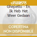 Ghepetto - En Ik Heb Het Weer Gedaan cd