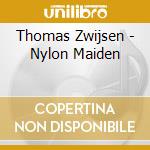 Thomas Zwijsen - Nylon Maiden cd musicale di Zwijsen, Thomas