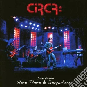 Circa - Live From Here There & Everywhere cd musicale di Circa