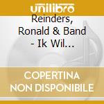 Reinders, Ronald & Band - Ik Wil Jou cd musicale di Reinders, Ronald & Band