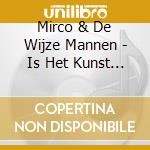 Mirco & De Wijze Mannen - Is Het Kunst Of Mag Het.. cd