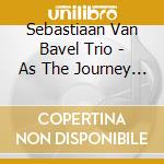 Sebastiaan Van Bavel Trio - As The Journey Begins cd musicale di Sebastiaan Van Bavel Trio