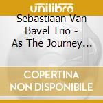 Sebastiaan Van Bavel Trio - As The Journey Begins cd