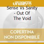 Sense Vs Sanity - Out Of The Void cd musicale di Sense Vs Sanity
