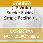 (LP Vinile) Smoke Fairies - Simple Feeling / Wonder As I lp vinile di Smoke Fairies