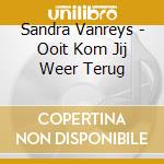 Sandra Vanreys - Ooit Kom Jij Weer Terug cd
