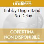 Bobby Bingo Band - No Delay cd