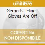 Gemerts, Eline - Gloves Are Off cd musicale di Gemerts, Eline