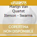 Martijn Van Quartet Iterson - Swarms cd musicale di Martijn Van Quartet Iterson