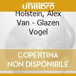 Holstein, Alex Van - Glazen Vogel cd musicale di Holstein, Alex Van