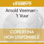 Arnold Veeman - 't Vuur cd musicale di Arnold Veeman