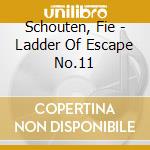 Schouten, Fie - Ladder Of Escape No.11 cd musicale di Schouten, Fie