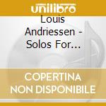Louis Andriessen - Solos For Virtuosi (Digipack) cd musicale di Andriessen, L.