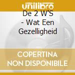 De 2 W'S - Wat Een Gezelligheid cd