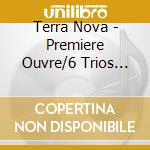 Terra Nova - Premiere Ouvre/6 Trios Opus 1 cd