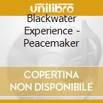 Blackwater Experience - Peacemaker cd musicale di Blackwater Experience