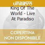 King Of The World - Live At Paradiso cd musicale di King Of The World
