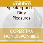 Speakerpunch - Dirty Pleasures cd