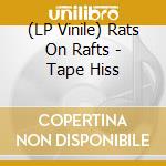 (LP Vinile) Rats On Rafts - Tape Hiss vinile