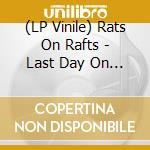 (LP Vinile) Rats On Rafts - Last Day On Earth (7