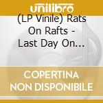 (LP Vinile) Rats On Rafts - Last Day On Earth (7') vinile