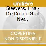 Steevens, Lina - Die Droom Gaat Niet.. cd