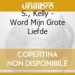 S., Kelly - Word Mijn Grote Liefde cd