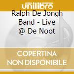 Ralph De Jongh Band - Live @ De Noot cd