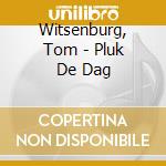 Witsenburg, Tom - Pluk De Dag cd