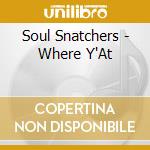 Soul Snatchers - Where Y'At cd