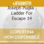 Joseph Puglia - Ladder For Escape 14 cd