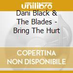 Dani Black & The Blades - Bring The Hurt cd