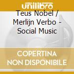 Teus Nobel / Merlijn Verbo - Social Music cd