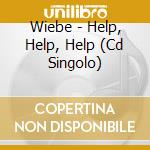 Wiebe - Help, Help, Help (Cd Singolo) cd
