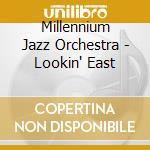 Millennium Jazz Orchestra - Lookin' East cd musicale di Millennium Jazz Orchestra