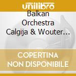 Balkan Orchestra Calgija & Wouter Swets - Balkan Orchestra Calgija cd