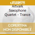 Artvark Saxophone Quartet - Trance cd