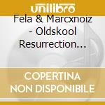 Fela & Marcxnoiz - Oldskool Resurrection (4 Cd) cd musicale di Fela & Marcxnoiz