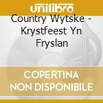Country Wytske - Krystfeest Yn Fryslan cd musicale di Country Wytske