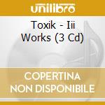 Toxik - Iii Works (3 Cd) cd