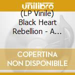 (LP Vinile) Black Heart Rebellion - A Girl Walks Home Alone A lp vinile di Black Heart Rebellion