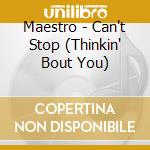 Maestro - Can't Stop (Thinkin' Bout You) cd