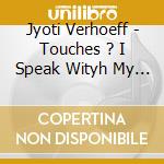 Jyoti Verhoeff - Touches ? I Speak Wityh My Mouth Shut cd