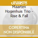 Maarten Hogenhuis Trio - Rise & Fall cd musicale di Hogenhuis, Maarten