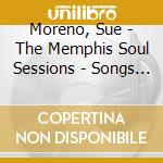 Moreno, Sue - The Memphis Soul Sessions - Songs Of Love And Fait cd