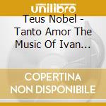 Teus Nobel - Tanto Amor The Music Of Ivan Lins cd