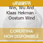 Wei, Wu And Klaas Hekman - Oostum Wind cd